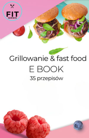 Grilowanie & Fast Food - zdrowe wersje dań